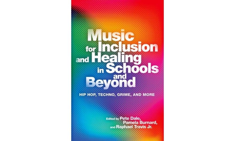 Music for Inclusion and Healing in Schools and Beyond: Hip Hop, Techno, Grime, and More