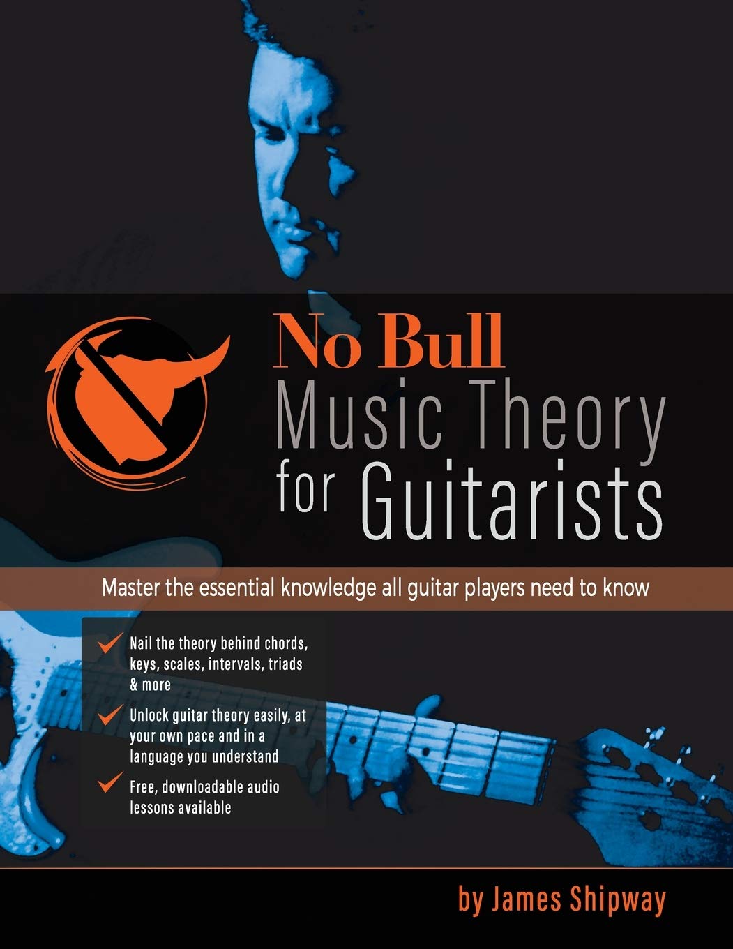 No Bull Music Theory for Guitarists: Master the Essential Knowledge all Guitarists Need to Know
