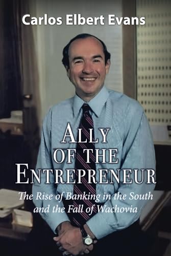 Ally Of The Entrepreneur: The rise of Banking in the South and the Fall Of Wachovia