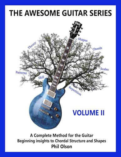 The Awesome Guitar Series - Volume II: A Complete Method for the Guitar - Beginning Insights to Chordal Structure and Shapes