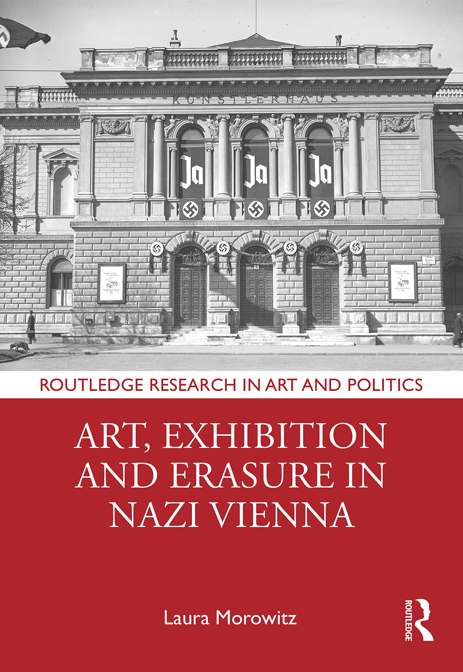 Art, Exhibition and Erasure in Nazi Vienna (Routledge Research in Art and Politics)