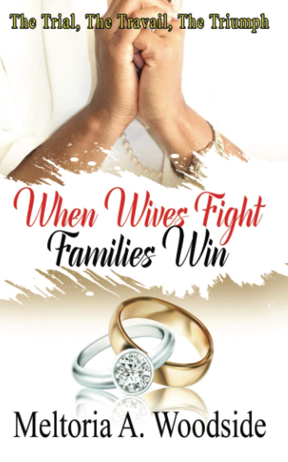When Wives Fight Families Win: The Trial, The Travail, The Triumph