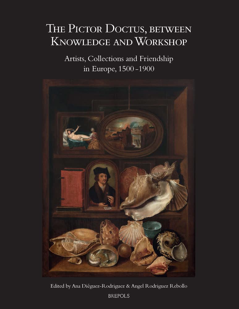 The Pictor Doctus, Between Knowledge and Workshop: Artists, Collections and Friendship in Europe, 1500-1900 (English and Spanish Edition)