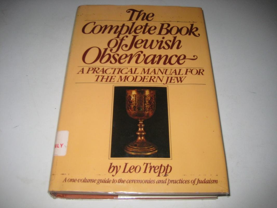 The Complete Book of Jewish Observance: A One-Volume Guide to the Ceremonies and Practices of Judaism