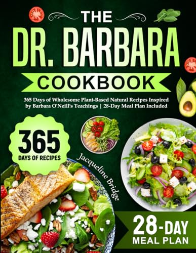 The Dr. Barbara Cookbook: 365 Days of Wholesome Plant-Based Natural Recipes Inspired by Barbara O&