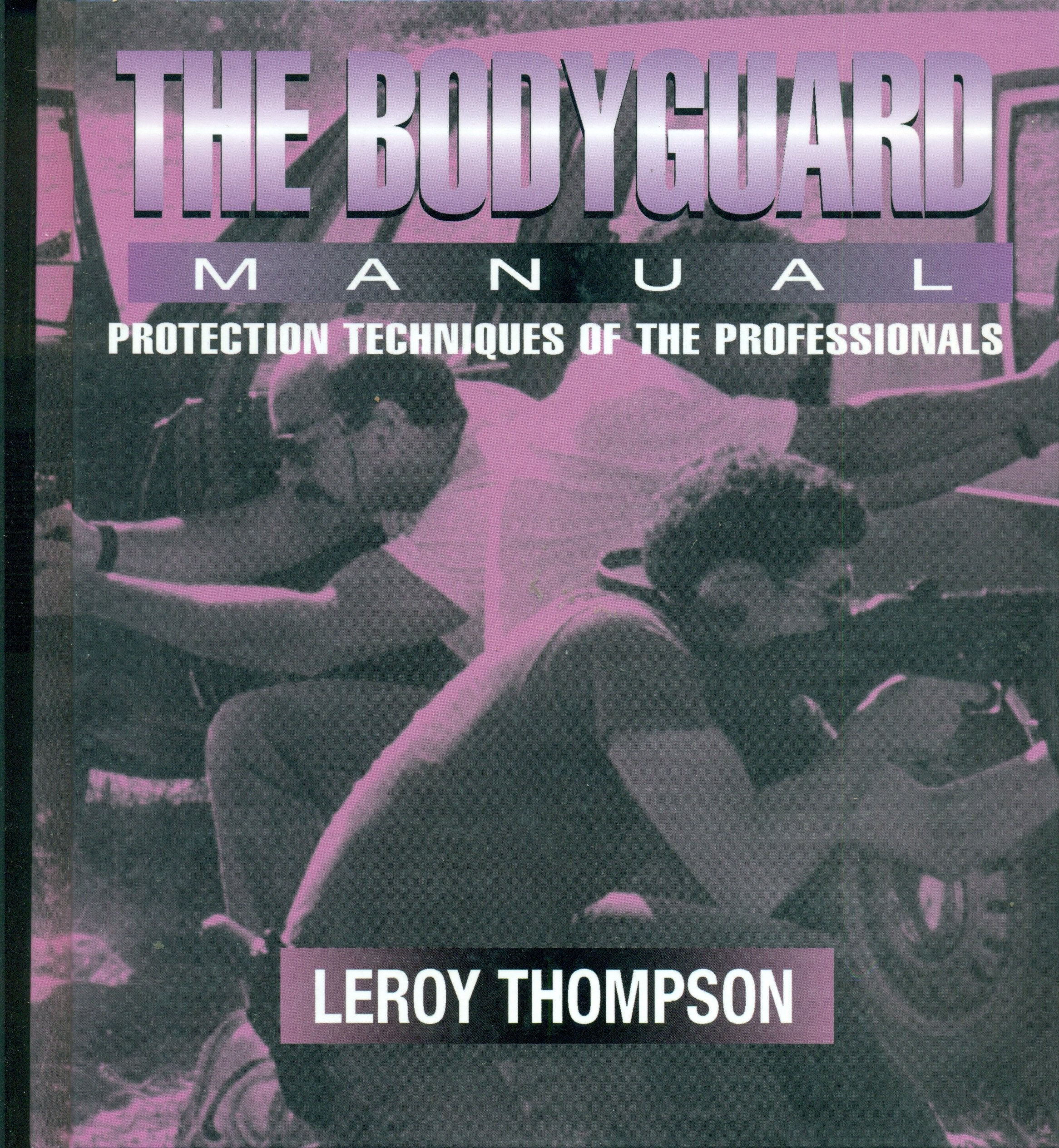 The Bodyguard: Manual Protection Techniques of the Professionals
