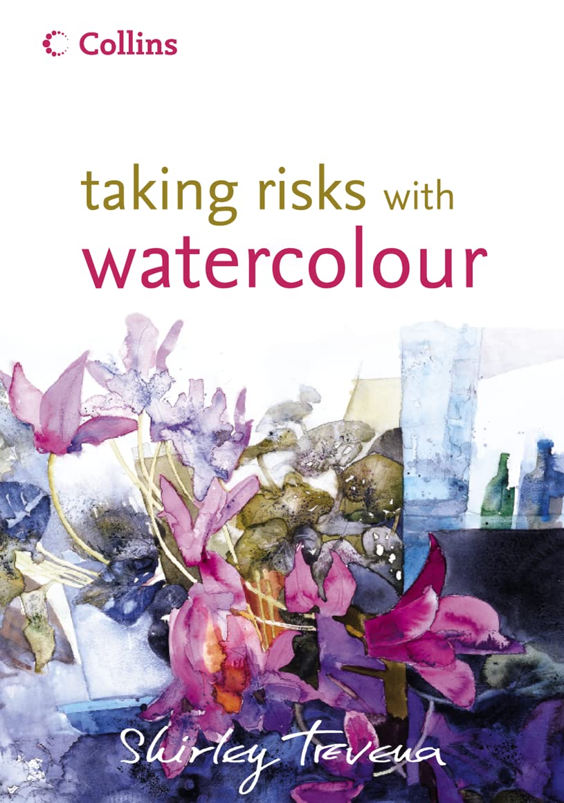 Taking Risks with Watercolour: How to Achieve Stunning Results Through Adventurous Composition and Colour