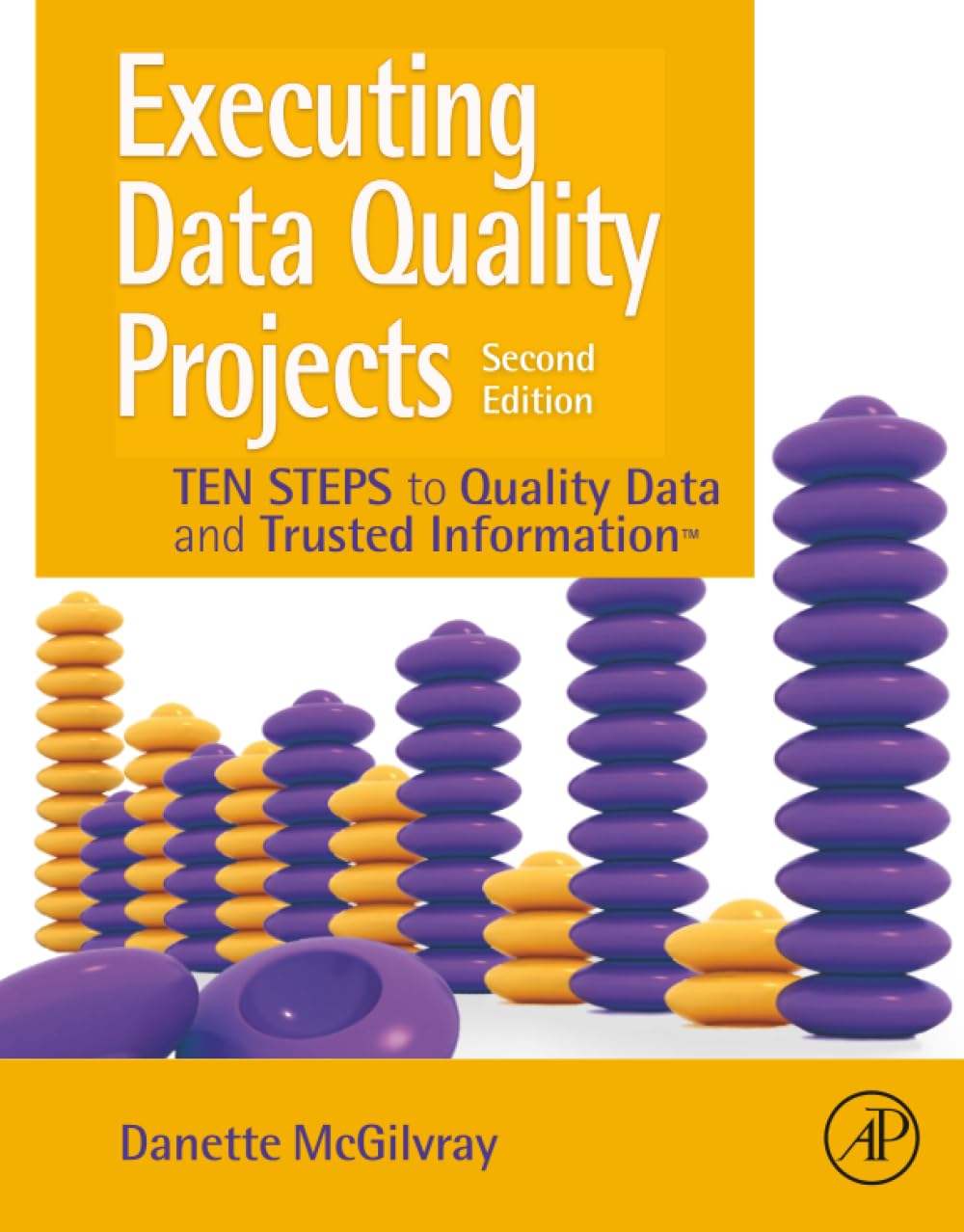 Executing Data Quality Projects: Ten Steps to Quality Data and Trusted Information (TM)