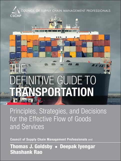 The Definitive Guide to Transportation: Principles, Strategies, and Decisions for the Effective Flow of Goods and Services