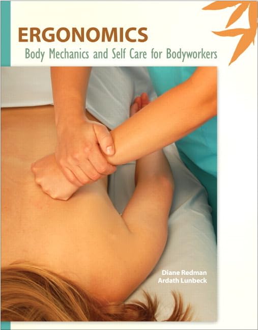 Ergonomics: Body Mechanics and Self Care for Bodyworkers