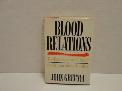 Blood Relations/the Exclusive Inside Story of the Benson Family Murders