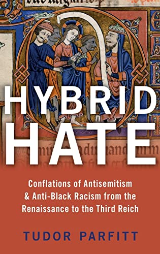 Hybrid Hate: Conflations of Antisemitism &amp; Anti-Black Racism from the Renaissance to the Third Reich