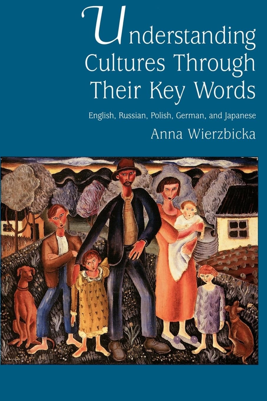 Understanding Cultures through Their Key Words: English, Russian, Polish, German, and Japanese (Oxford Studies in Anthropological Linguistics)