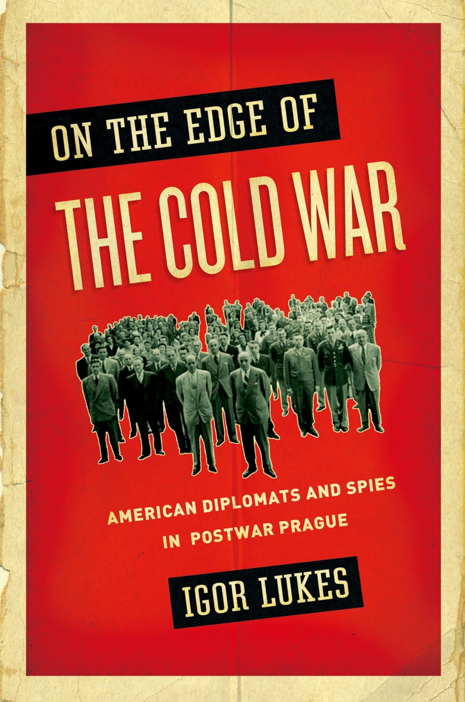 On the Edge of the Cold War: American Diplomats and Spies in Postwar Prague