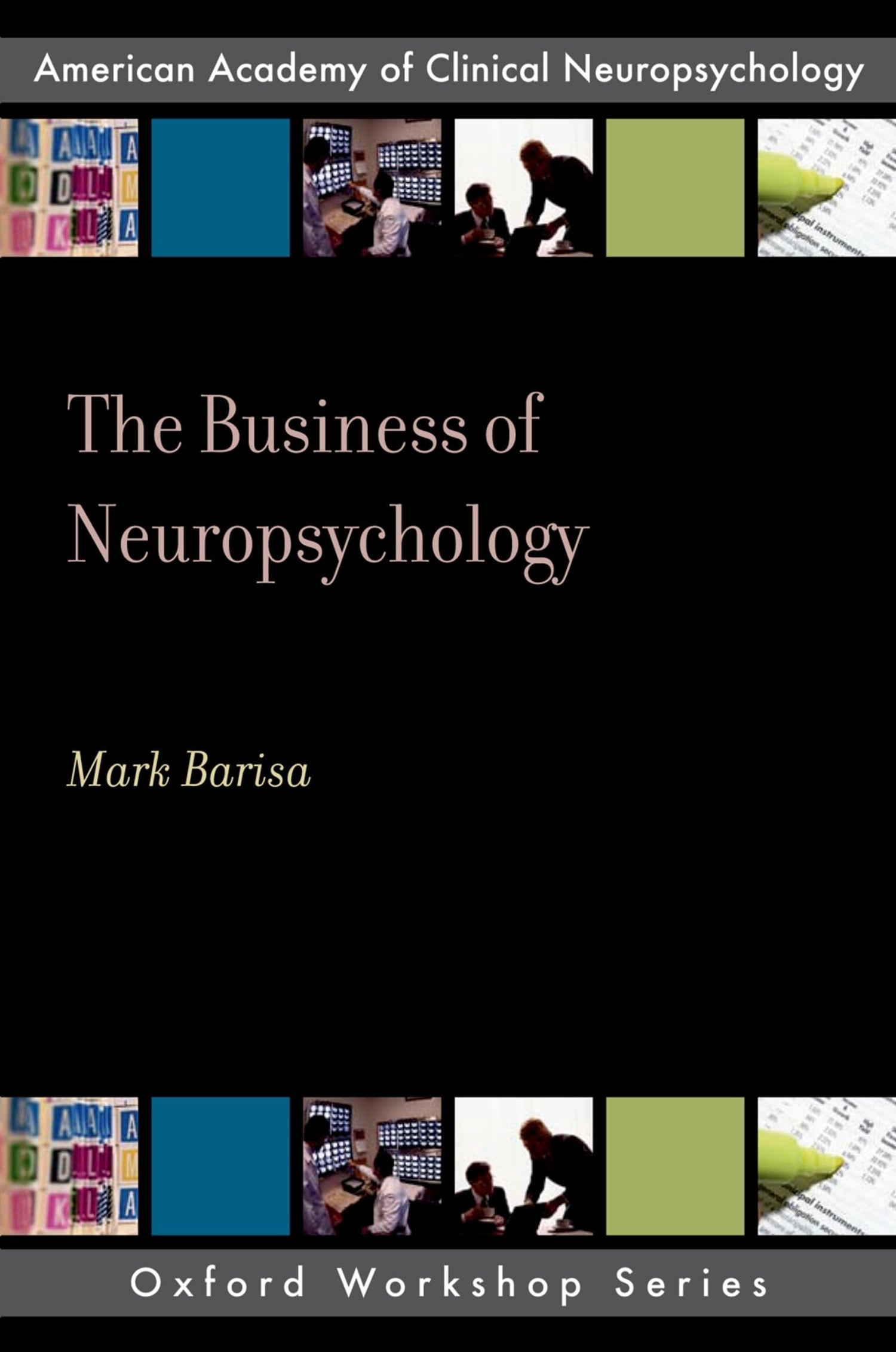 THE BUSINESS OF NEUROPSYCHOLOGY: American Academy of Clinical Neuropsychology (AACN Workshop Series)