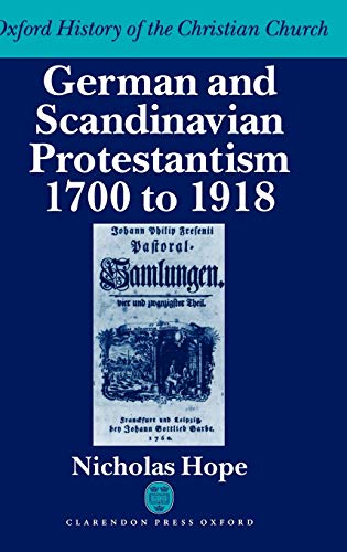 German and Scandinavian Protestantism 1700-1918 (Oxford History of the Christian Church)