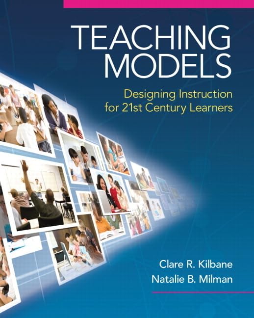 Teaching Models: Designing Instruction for 21st Century Learners (New 2013 Curriculum &amp; Instruction Titles)
