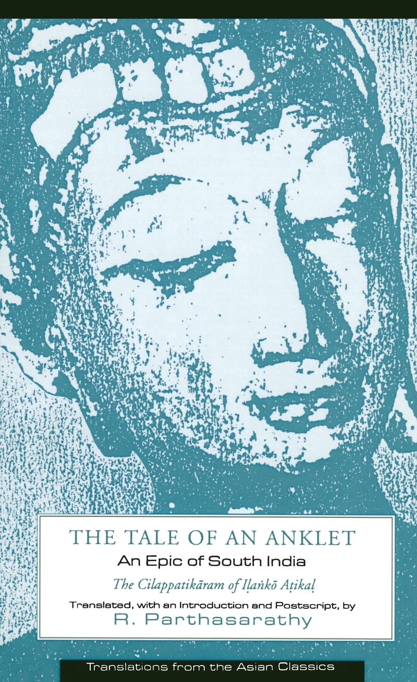 The Tale of an Anklet: An Epic of South India: The Cilappatikaram of Ilanko Atikal