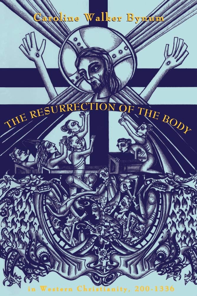 The Resurrection of the Body in Western Christianity, 200-1336 (Lectures on the History of Religions, No. 15)