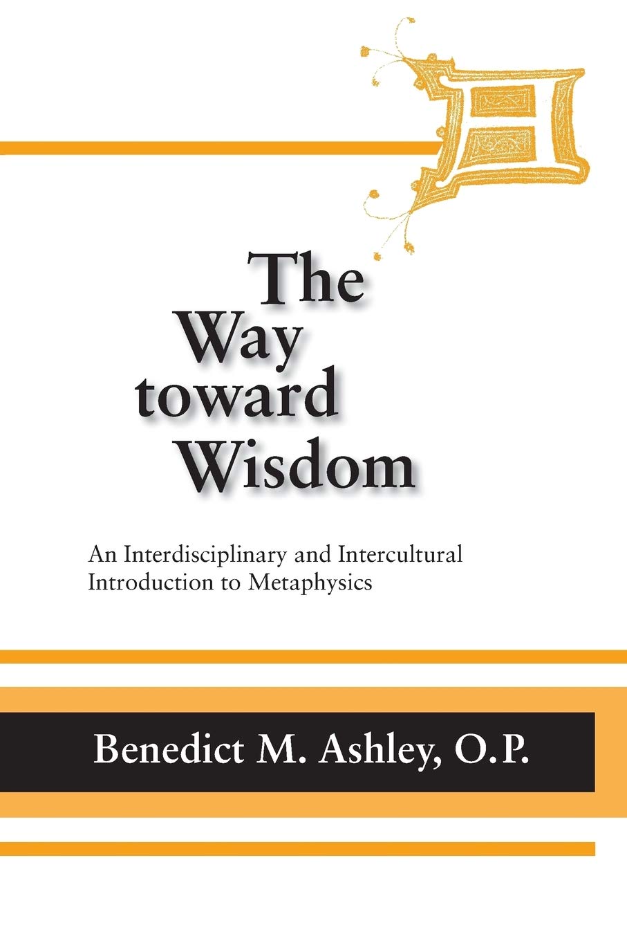 Way Toward Wisdom, The: An Interdisciplinary and Intercultural Introduction to Metaphysics (Thomistic Studies)