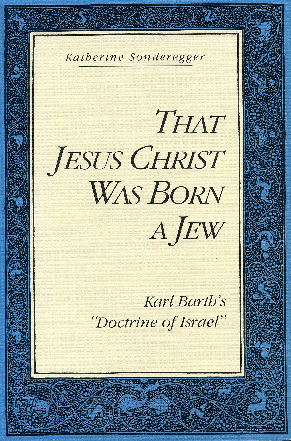 That Jesus Christ Was Born a Jew: Karl Barth’s “Doctrine of Israel”
