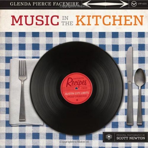 Music in the Kitchen: Favorite Recipes from Austin City Limits Performers