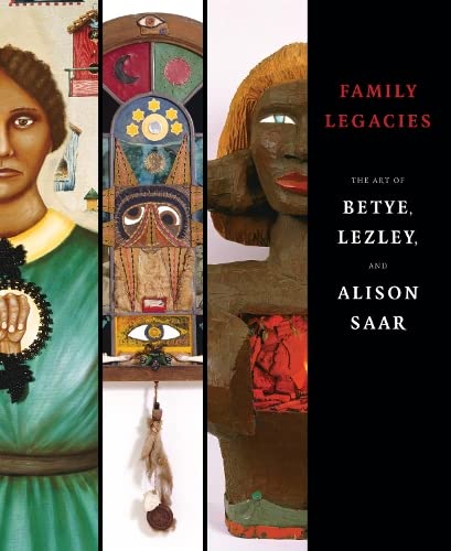 Family Legacies: The Art of Betye, Lezley, and Alison Saar