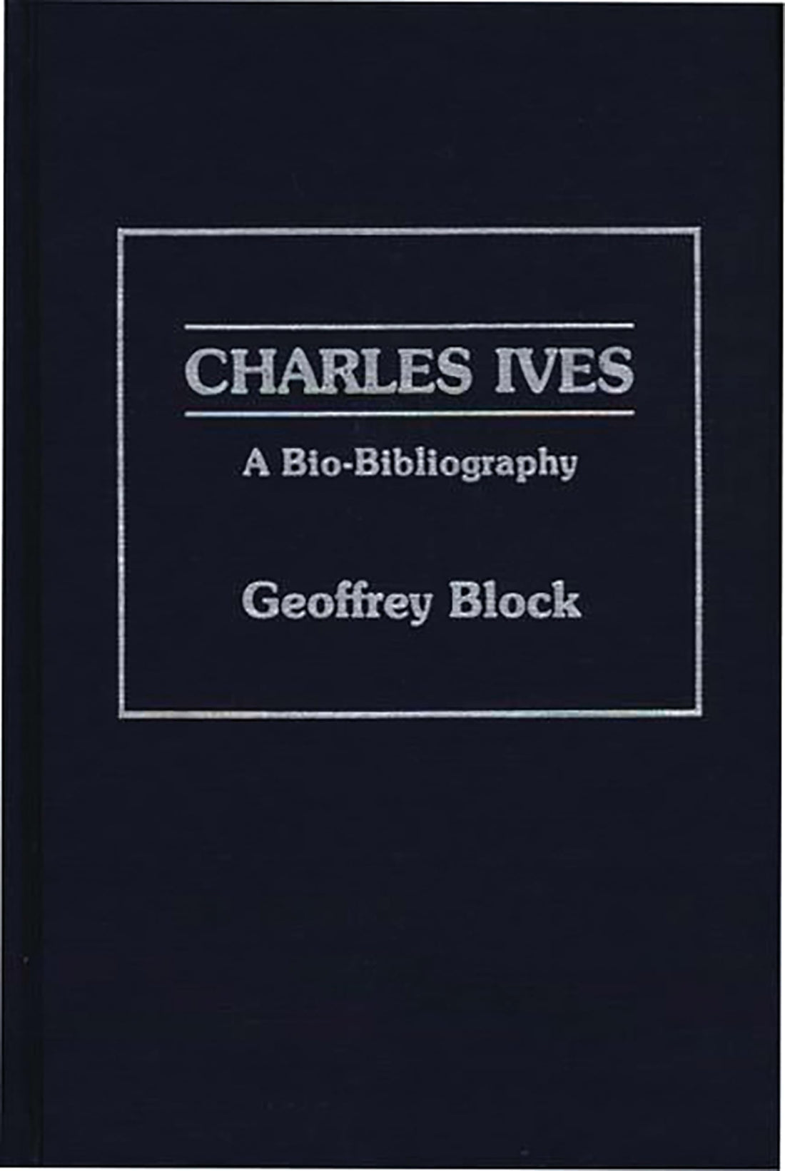Charles Ives: A Bio-Bibliography