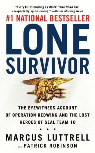 Lone Survivor: The Eyewitness Account of Operation Redwing and the Lost Heroes of SEAL Team 10