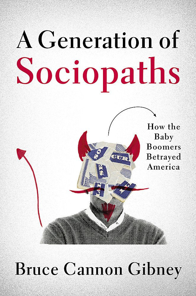 A Generation of Sociopaths: How the Baby Boomers Betrayed America