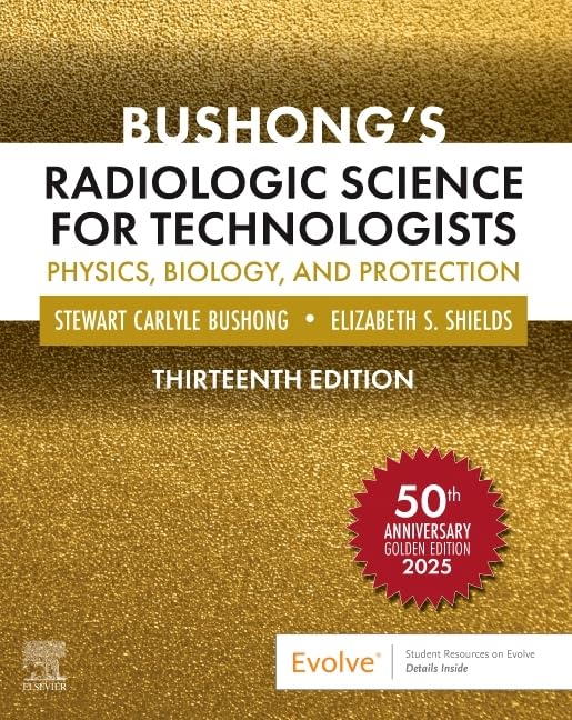 Bushong’s Radiologic Science for Technologists: Physics, Biology, and Protection