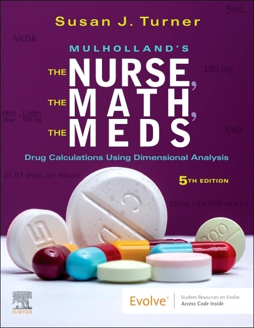 Mulholland’s The Nurse, The Math, The Meds: Drug Calculations Using Dimensional Analysis