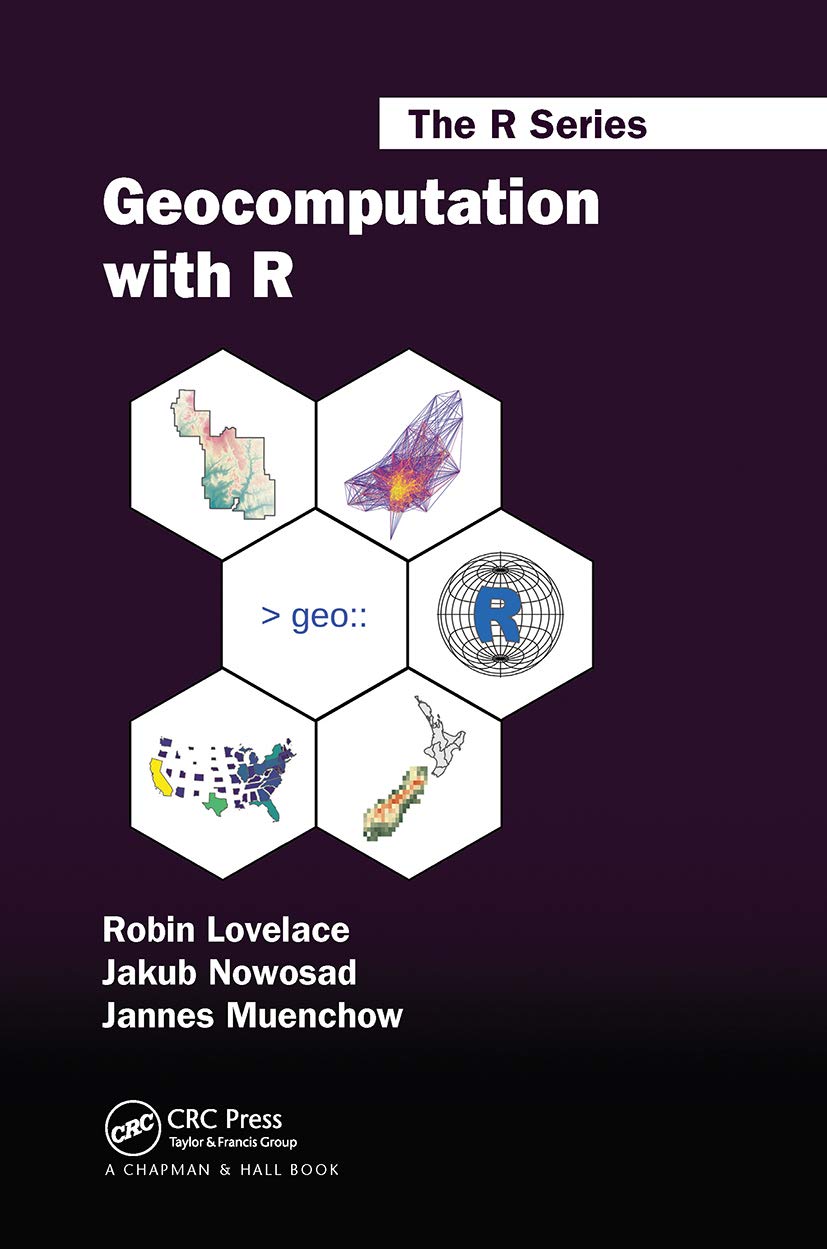 Geocomputation with R (Chapman &amp; Hall/CRC The R Series)