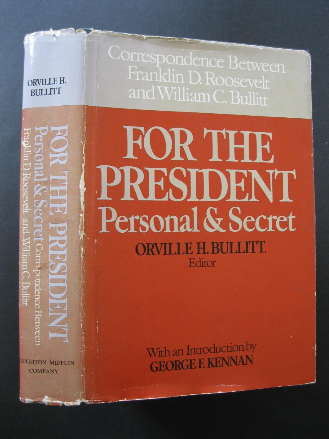 For the President Personal &amp; Secret: Correspondence Between Franklin D. Roosevelt and William C. Bullitt