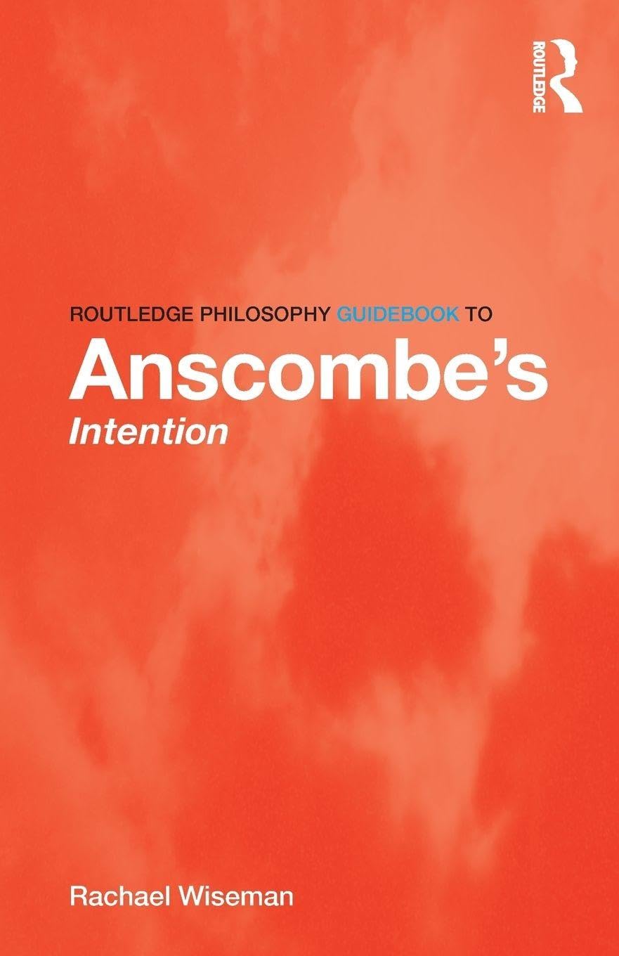 Routledge Philosophy GuideBook to Anscombe’s Intention