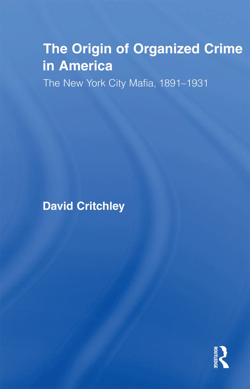 The Origin of Organized Crime in America (Routledge Advances in American History)