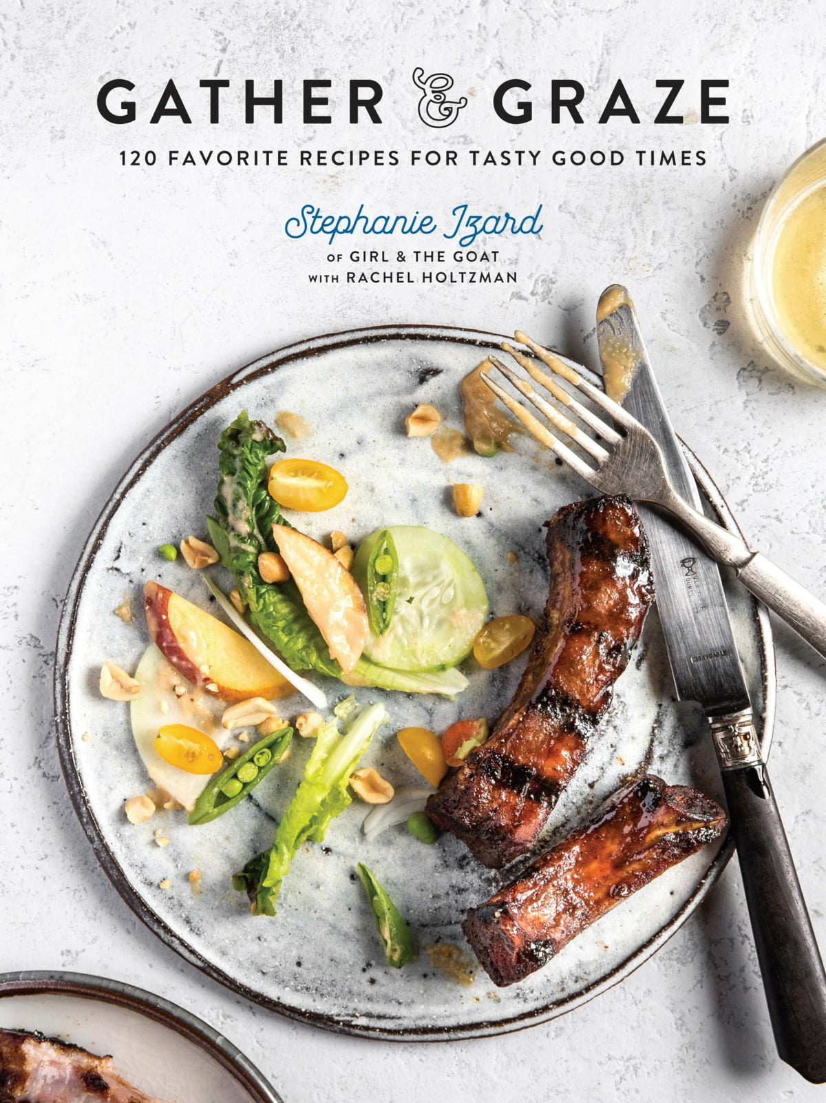 Gather &amp; Graze: 120 Favorite Recipes for Tasty Good Times: A Cookbook