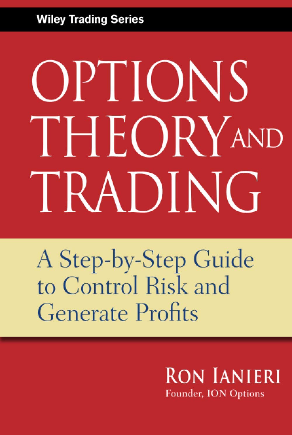 Options Theory and Trading: A Step-by-Step Guide to Control Risk and Generate Profits (Wiley Trading)