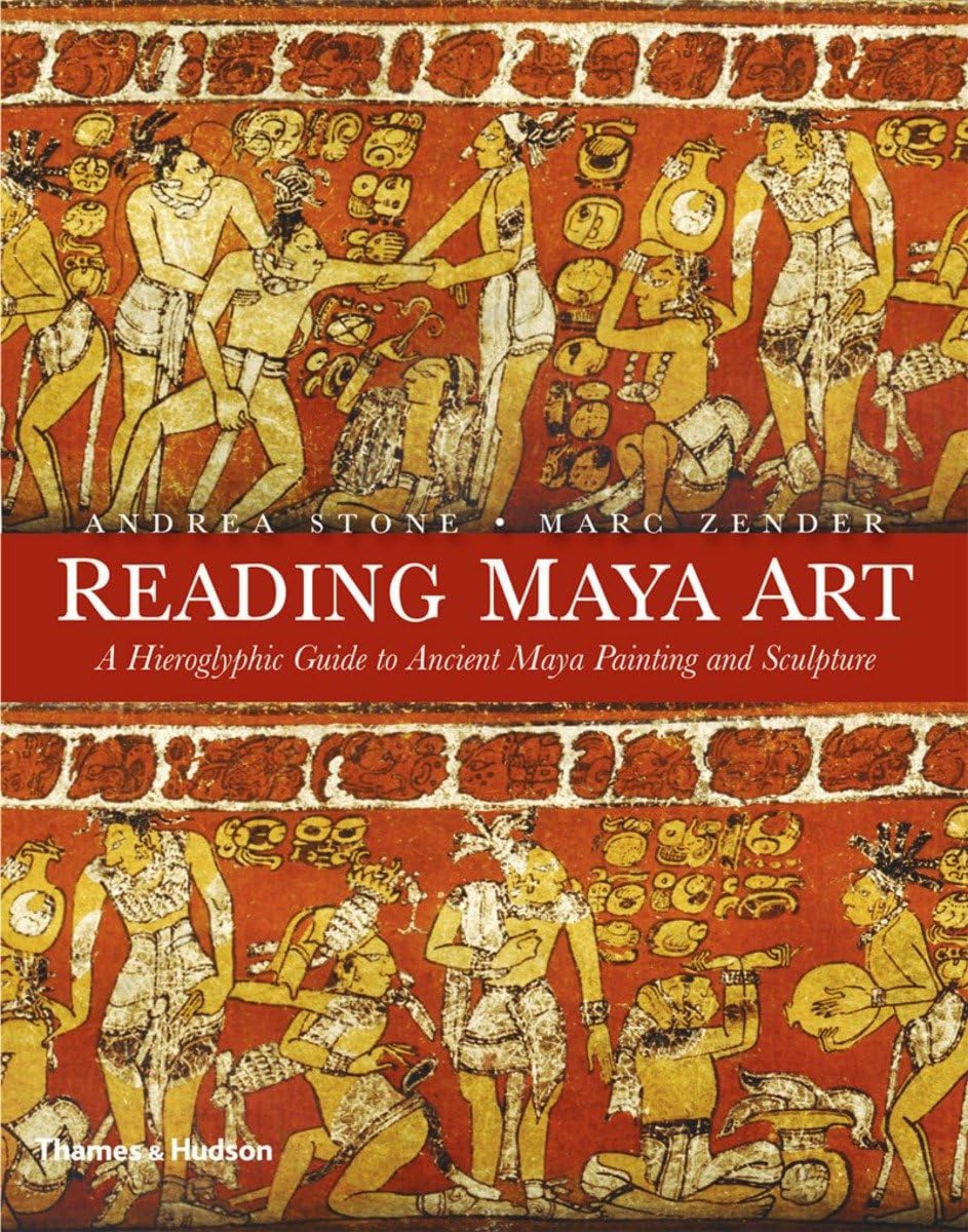 Reading Maya Art: A Hieroglyphic Guide to Ancient Maya Painting and Sculpture