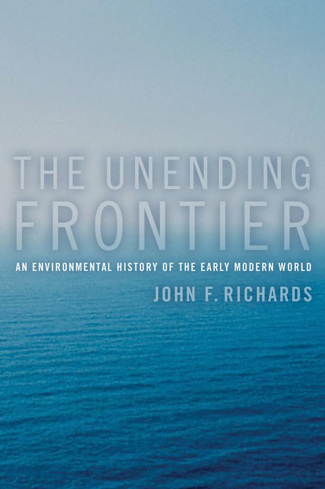 The Unending Frontier: An Environmental History of the Early Modern World (California World History Library) (Volume 1)
