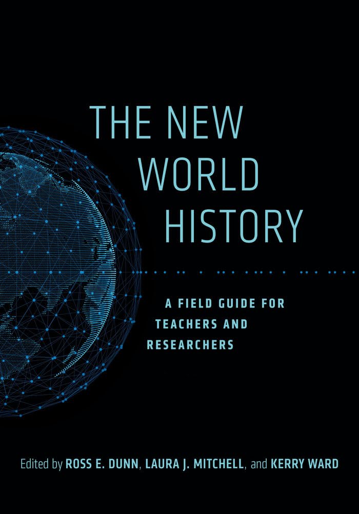 The New World History: A Field Guide for Teachers and Researchers (California World History Library) (Volume 23)