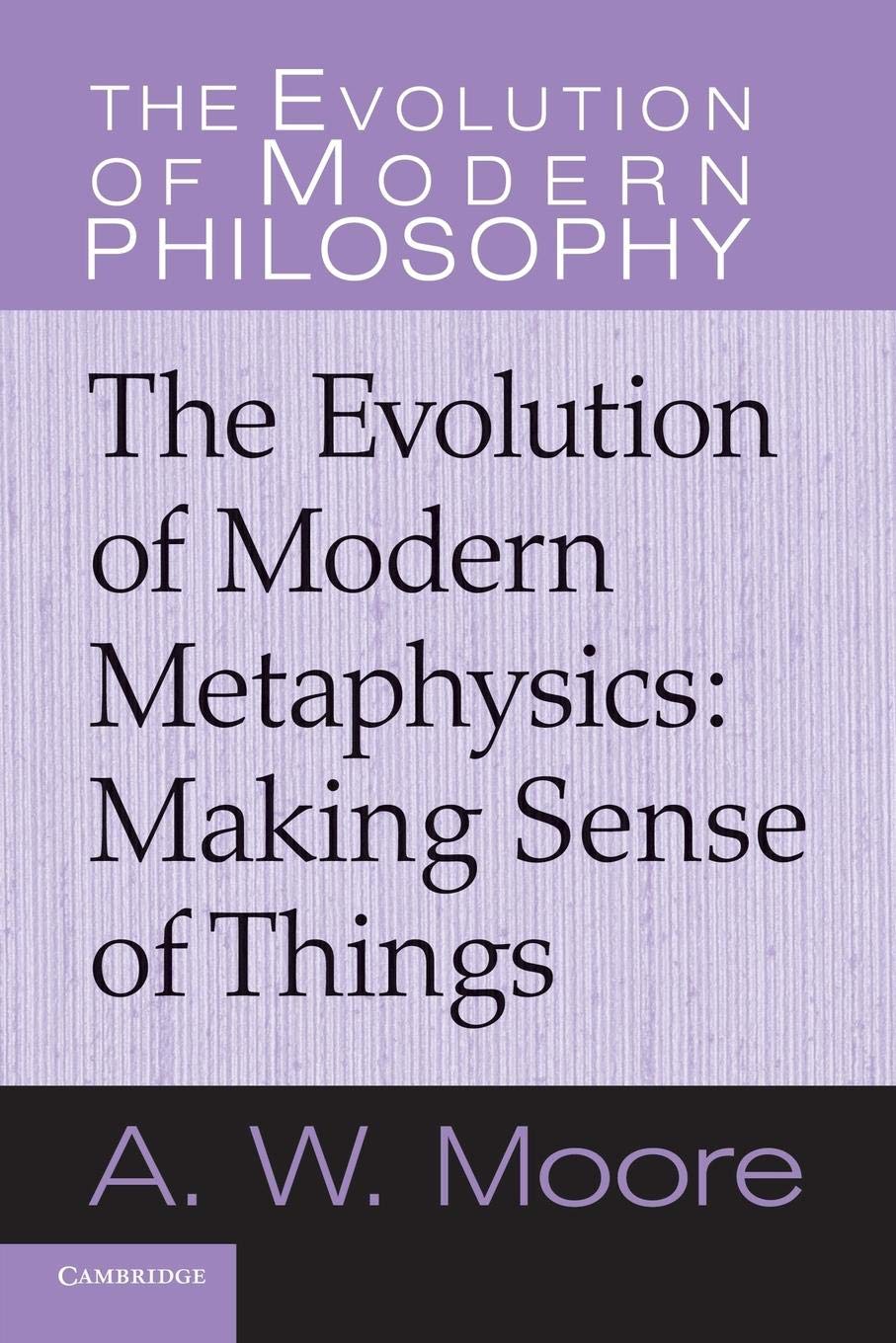 The Evolution of Modern Metaphysics: Making Sense of Things (The Evolution of Modern Philosophy)