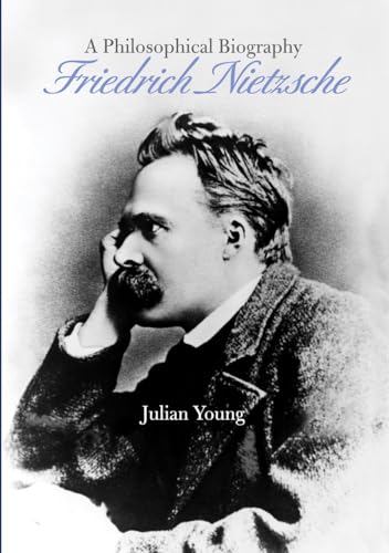 Friedrich Nietzsche: A Philosophical Biography