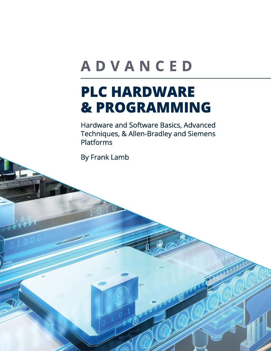 Advanced PLC Hardware &amp; Programming: Hardware and Software Basics, Advanced Techniques &amp; Allen-Bradley and Siemens Platforms