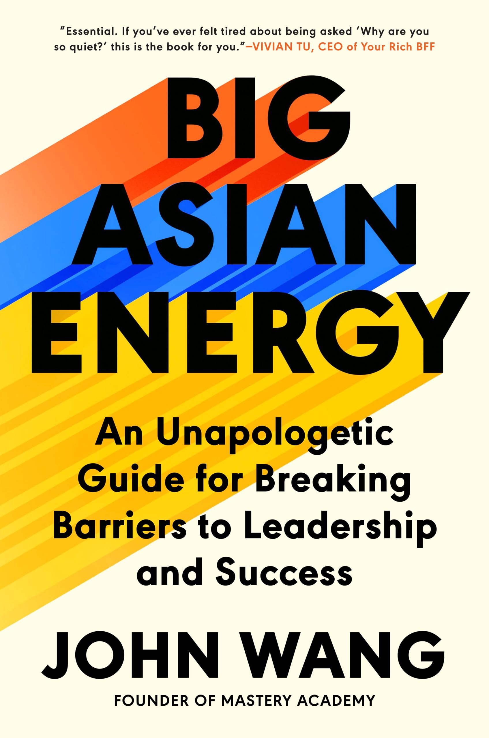 Big Asian Energy: An Unapologetic Guide for Breaking Barriers to Leadership and Success