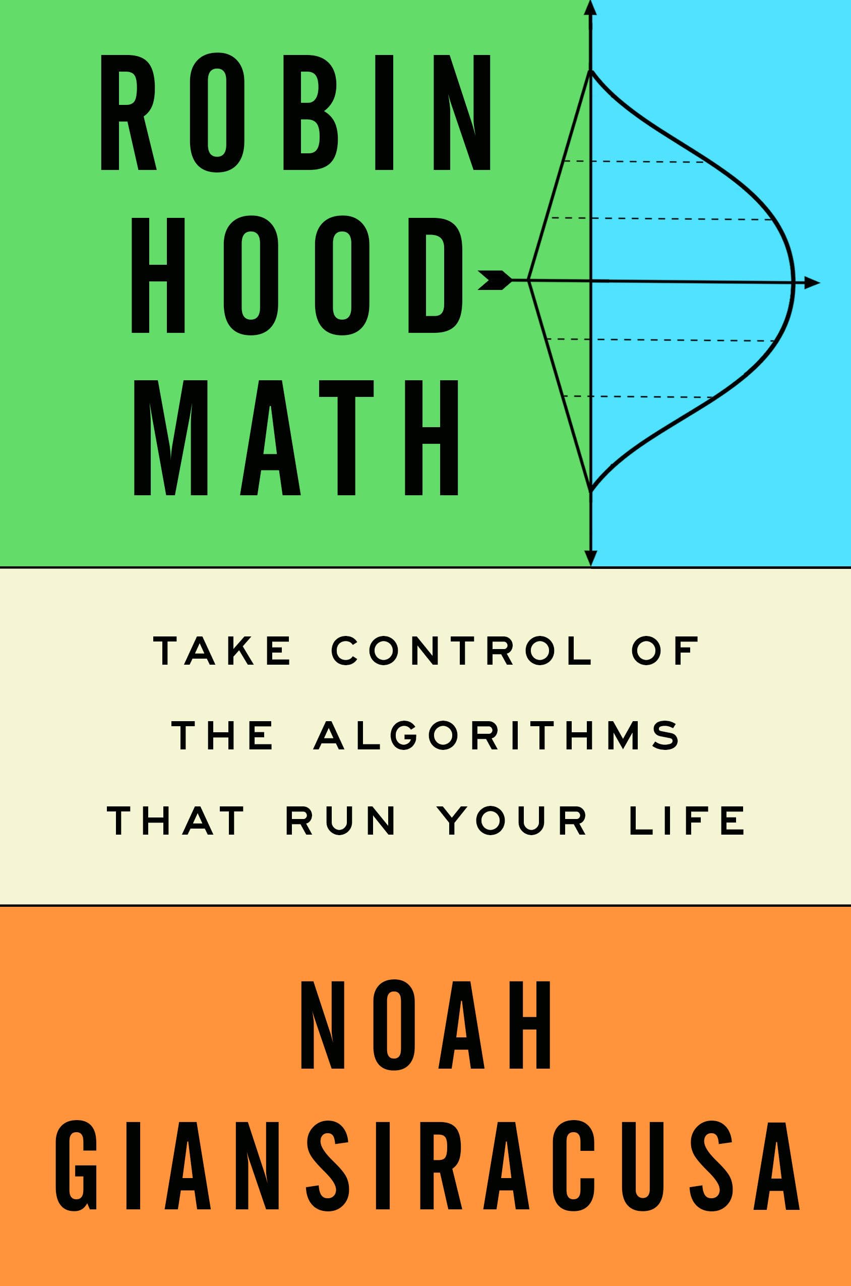 Robin Hood Math: Take Control of the Algorithms That Run Your Life