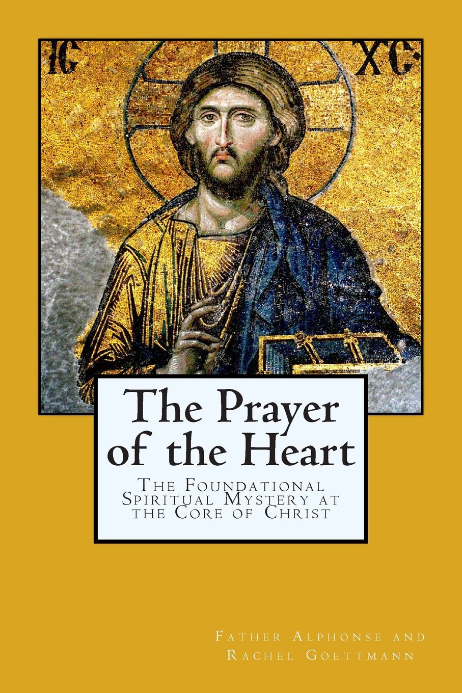 The Prayer of the Heart: The Foundational Spiritual Mystery at the Core of Christ (The Inner Meaning of the Teachings of Jesus)