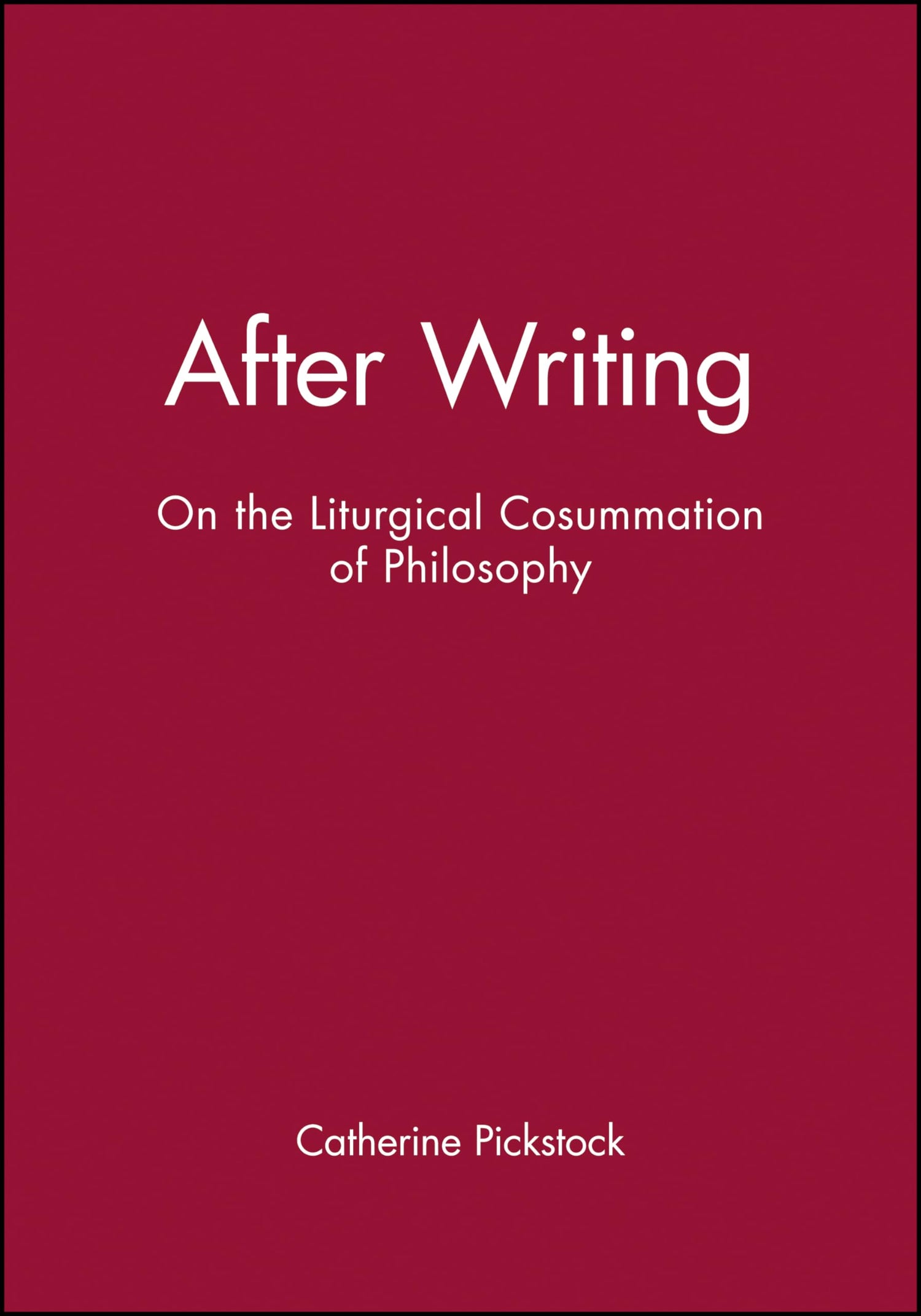 After Writing: On the Liturgical Cosummation of Philosophy (Challenges in Contemporary Theology)