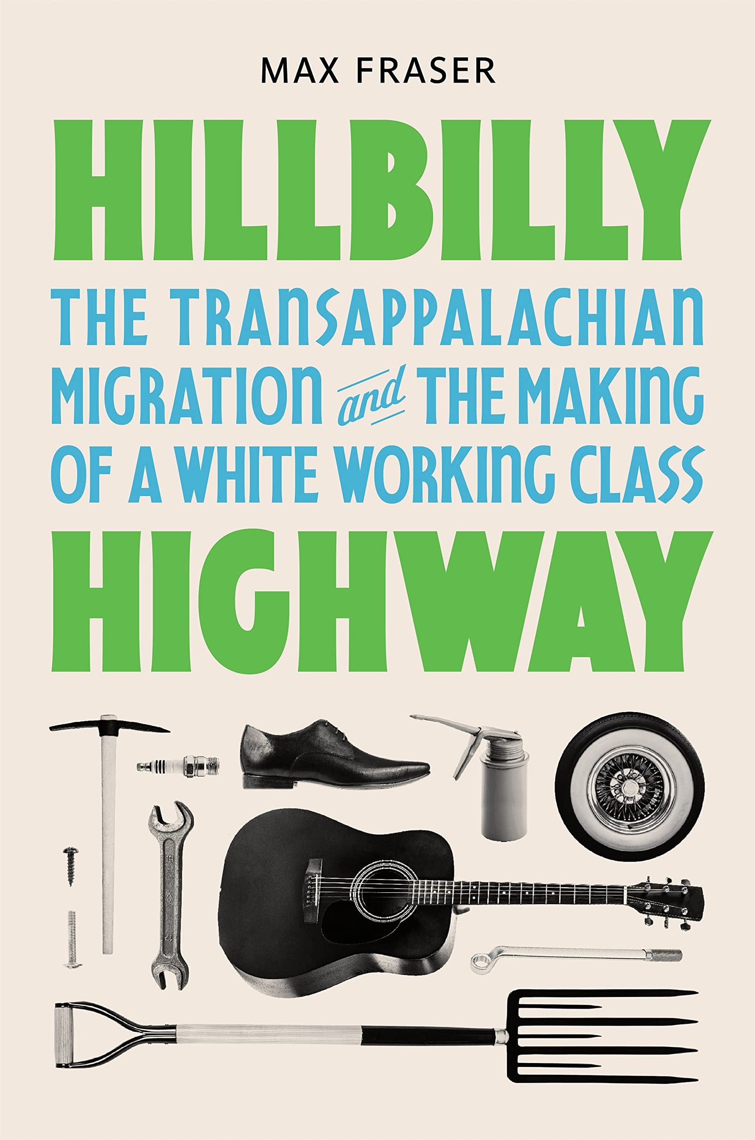 Hillbilly Highway: The Transappalachian Migration and the Making of a White Working Class (Politics and Society in Modern America)