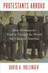 Protestants Abroad: How Missionaries Tried to Change the World but Changed America — used book cover
